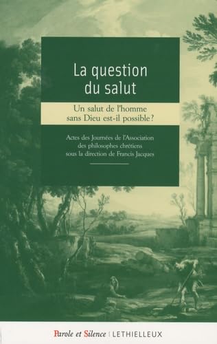 Beispielbild fr La Question Du Salut : Un Salut De L'homme Sans Dieu Est-il Possible ? : Actes Des Journes De L'ass zum Verkauf von RECYCLIVRE