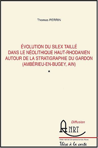9782284037026: Evolution du silex taill dans le nolithique haut-Rhodanien autour de la stratigraphie du Gardon (Amberieu-en-Bugey, Ain): 3 volumes, Textes, Planches et annexes, Fiches de sites