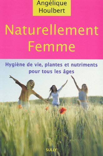 Beispielbild fr Naturellement femme : Les mots d'une femme pour les maux des femmes zum Verkauf von Ammareal