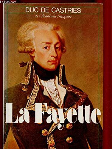 LA FAYETTE (BIOGRAPHIE : Monarchie française, Napoléon, Louis-Philippe .) - DE CASTRIES DUC