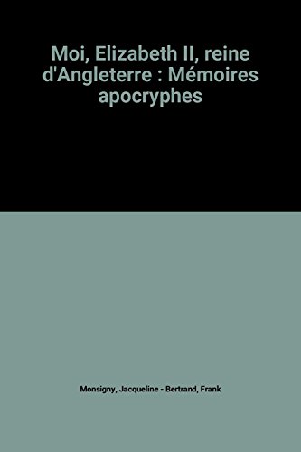 9782286008949: Moi, Elizabeth II, reine d'Angleterre : Mmoires apocryphes