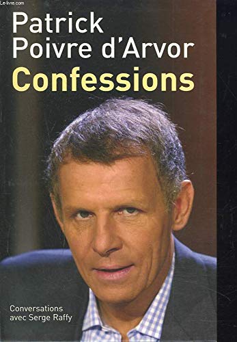 9782286014469: Confessions : Conversations avec Serge Raffy [Reli] by Poivre d'Arvor, Patrick