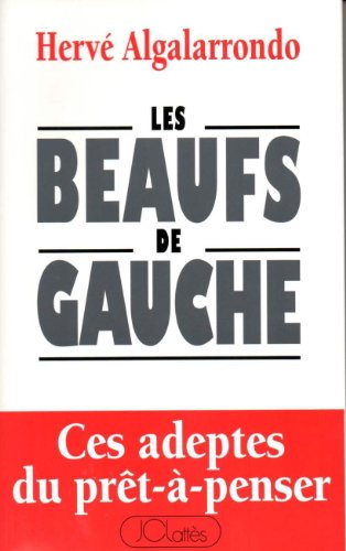 Beispielbild fr Les Beaufs de Gauche, ces adeptes du prt  penser zum Verkauf von Ammareal