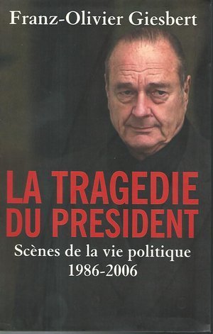 Beispielbild fr La tragdie du prsident : Scnes de la vie politique, 1986-2006 zum Verkauf von Ammareal