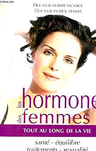9782286022204: LES HORMONES DES FEMMES TOUT AU LONG DE LA VIE - SANTE, EQUILIBRE, TRAITEMENTS, SEXUALITE