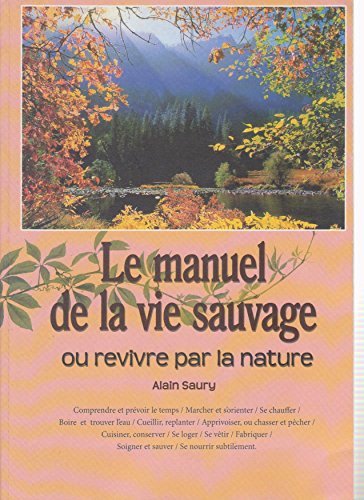 Le Manuel de la Vie Sauvage ou revivre par la nature. - Alain