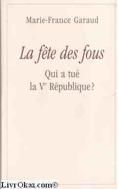 Stock image for La fte des fous. Qui a tu la Ve rpublique ? for sale by Ammareal