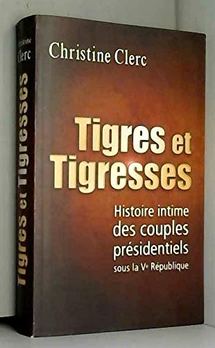 Stock image for Tigres et trigresses : Histoire intime des couples prsidentiels sous la Ve Rpublique for sale by Ammareal