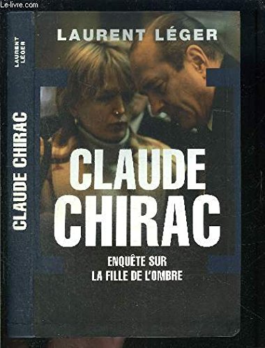 Beispielbild fr Claude Chirac. Enqute sur la fille de l'ombre. [Reli] Lger, Laurent zum Verkauf von BIBLIO-NET