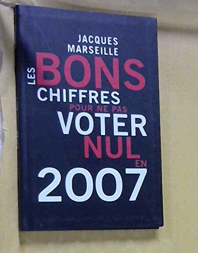 9782286028343: Les bons chiffres pour ne pas voter nul en 2007