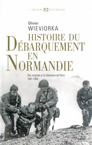 Beispielbild fr HISTOIRE DU DBARQUEMENT EN NORMANDIE Des origines  la libration de Paris 1941-1944 zum Verkauf von medimops