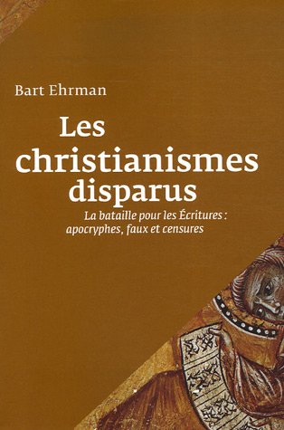 9782286030322: Les christianismes disparus : La bataille pour les Ecritures : apocryphes, faux et censures