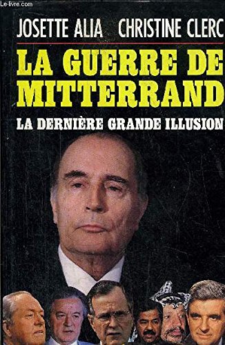 Beispielbild fr La guerre De Mitterand - La Dernire Grande Illusion zum Verkauf von Ammareal