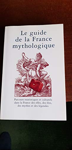 Stock image for Le Guide de la France Mythologique. Parcours Touristiques et culturels dans la France des Elfes, des F es, des mythes et des l gendes for sale by LIVREAUTRESORSAS