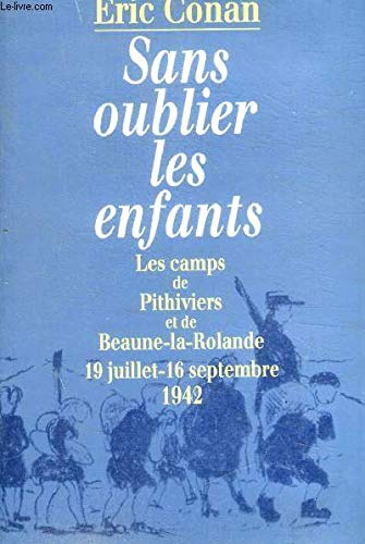 Beispielbild fr SANS OUBLIER LES ENFANTS.LES CAMPS DE PITHIVIERS ET DE BEAUNE LA ROLANDE .19 JUILLET -16 SEPTEMBRE 1942 zum Verkauf von HISTOLIB - SPACETATI