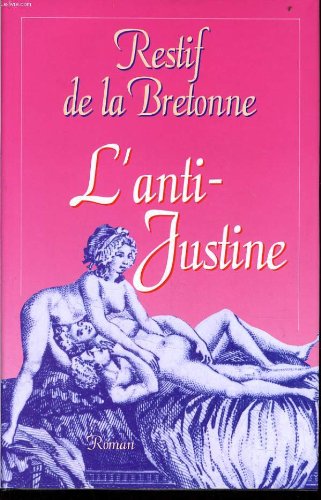 L'ANTI JUSTINE ou les délices de l'amour - RESTIF DE LA BRETONNE