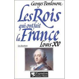 9782286037772: Les rois qui ont fait la France. Louis XV le Bien-Aim (1715-1774)