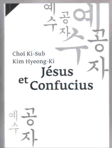 JESUS ET CONFUCIUS. Voie des Entretiens et chemin de l'Evangile (9782286038137) by Ki-Sub Choi