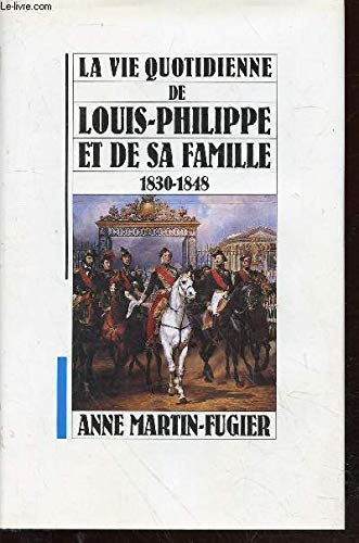 Stock image for La vie quotidienne de Louis-Philippe et de sa famille 1830-1848 for sale by medimops