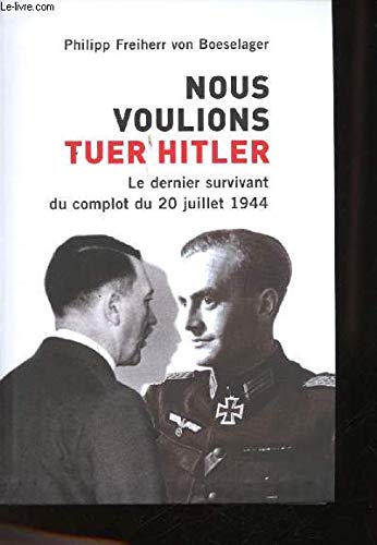 Stock image for Nous voulions tuer Hitler. Le dernier survivant du complot du 20 juillet 1944. [Paperback] for sale by LIVREAUTRESORSAS