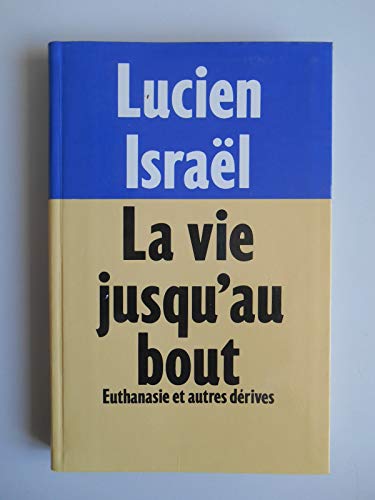 Stock image for LA VIE JUSQU'AU BOUT. EUTHANASIE ET AUTRES DERIVES for sale by Librairie Th  la page