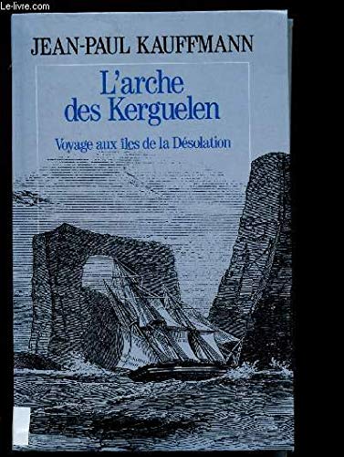 Beispielbild fr L'ARCHE DES KERGUELEN voyage aux les de la Dsolation zum Verkauf von Ammareal