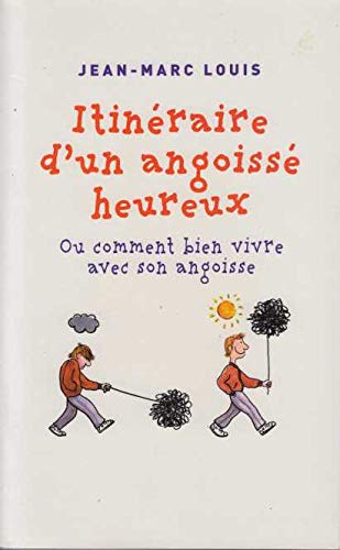 Stock image for Itineraire d'un angoisse heureux, ou comment bien vivre son angoisse for sale by medimops