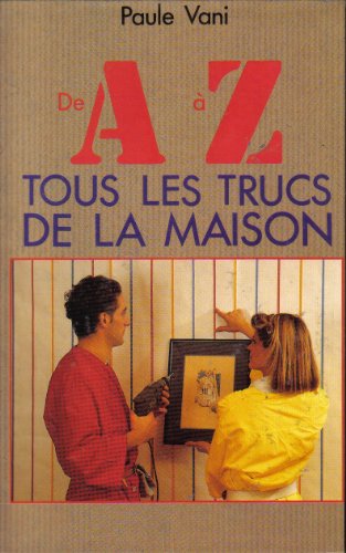 Beispielbild fr De a  z tous les trucs de la maison. zum Verkauf von Librairie Th  la page