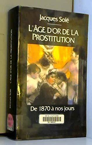 Beispielbild fr L'age d'or de la prostitution, de 1870 a nos jours zum Verkauf von Ammareal