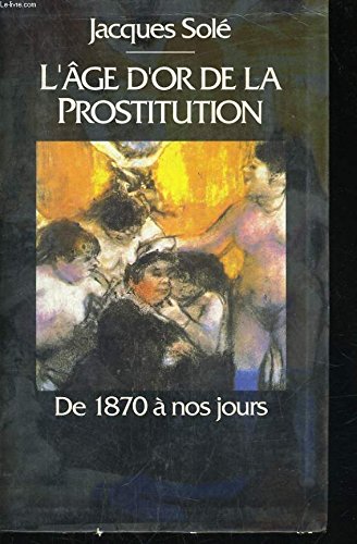 Stock image for L'age d'or de la prostitution, de 1870 a nos jours for sale by Ammareal