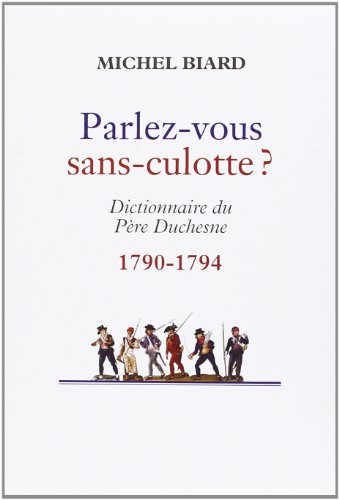 9782286050931: PARLEZ-VOUS SANS-CULOTTE. Dictionnaire du Pre Duchesne 1790-1794