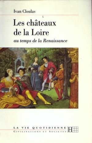 Beispielbild fr Les chteaux de la Loire au temps de la Renaissance zum Verkauf von Ammareal
