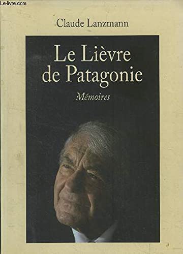 Le LiÃ¨vre de la Patagonie. MÃ©moires (9782286054342) by Claude Lanzmann