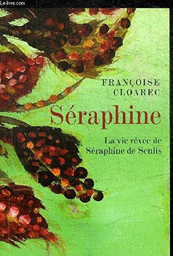 9782286054496: SERAPHINE - LA VIE REVEE DE SERAPHINE DE SENLIS