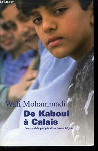 Beispielbild fr De Kaboul  Calais : L'incroyable priple d'un jeune Afghan by Wali Mohammadi;Geoffroy Deffrennes(2009-11-05) zum Verkauf von Ammareal