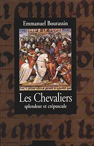 Imagen de archivo de LES CHEVALIERS - SPLENDEUR ET CR PUSCULE [Paperback] Emmanuel Bourassin a la venta por LIVREAUTRESORSAS