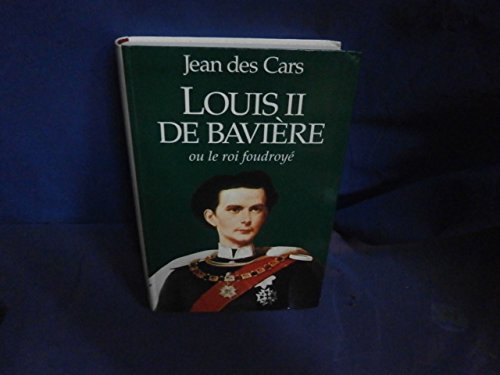 Stock image for LOUIS II DE BAVIERE OU LE ROI FOUDROYE for sale by Bibliofolie