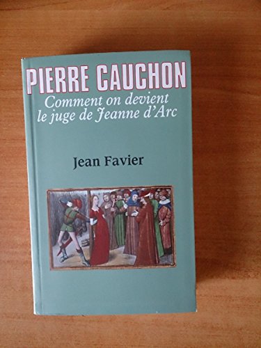 Beispielbild fr Pierre Cauchon: Comment on devient le juge de Jeanne d'Arc zum Verkauf von medimops