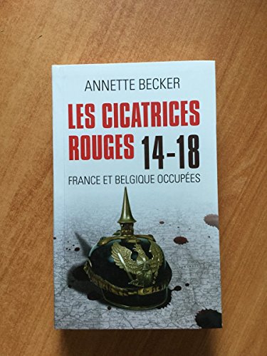 LES CICATRICES ROUGES.14-18.FRANCE ET BELGIQUE OCCUPEES (9782286073374) by Annette Becker