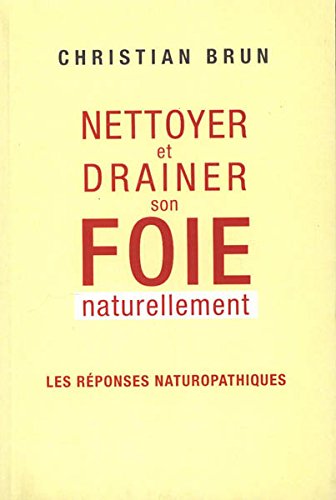 9782286091330: Nettoyer et drainer son foie naturellement - Les rponses naturopathiques