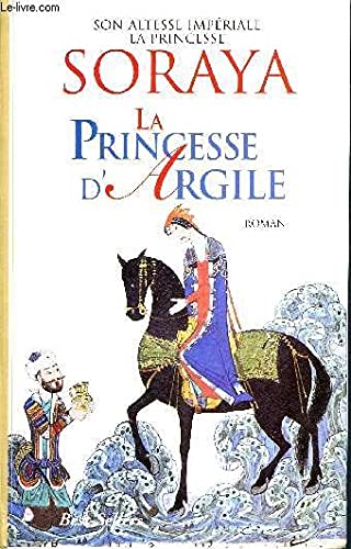 Beispielbild fr La princesse d'argile - Son altesse impriale la princesse soraya zum Verkauf von medimops