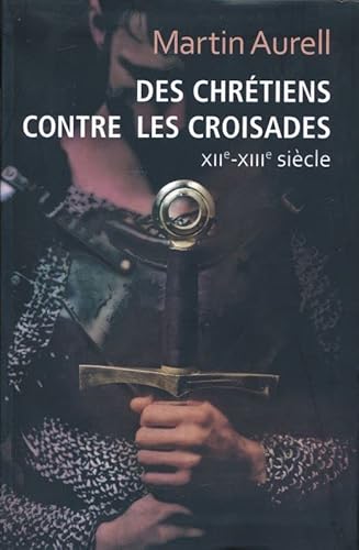 Stock image for DES CHRETIENS CONTRE LES CROISADES [Reli] AURELL Martin for sale by BIBLIO-NET