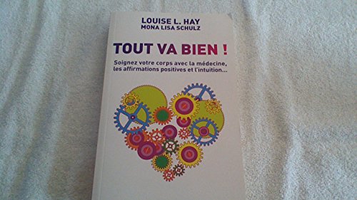 9782286098810: Tout va bien ! : Soignez votre corps avec la mdecine, les affirmations positives et l'intuition