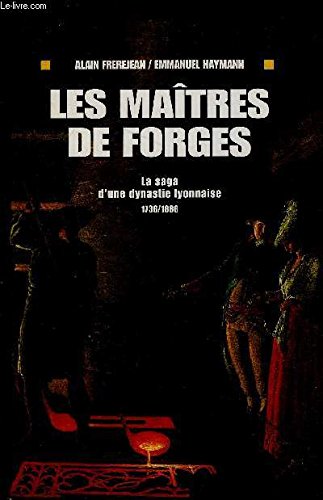 Stock image for LES MAITRES DE FORGES- LA SAGA D UNE DYNASTIE LYONNAISE 1736/1886 for sale by Ammareal