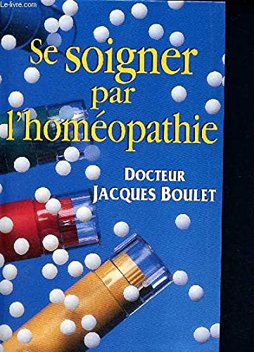 9782286110895: Se soigner par l'homeopathie, la consultation, le medicament, les conseils pratiques