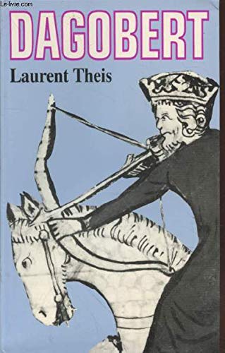 Stock image for Dagobert : Un roi pour un peuple - Theis Laurent for sale by Book Hmisphres