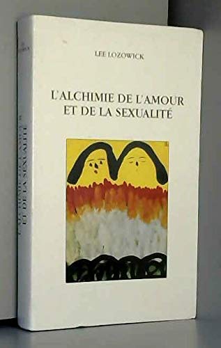 Stock image for L'ALCHIMIE DE L'AMOUR ET DE LA SEXUALITE for sale by HPB Inc.