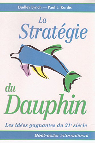 Stock image for La stratgie du Dauphin Les ides gagnantes du 21e sicle for sale by medimops