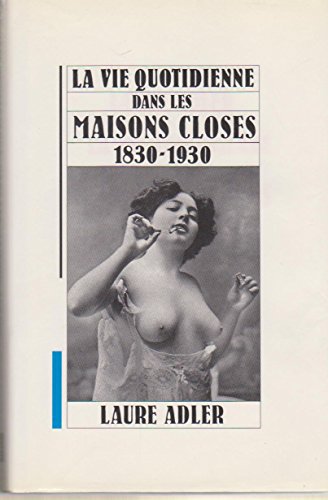 Stock image for La vie quotidienne dans les maisons closes 1830-1930 for sale by LeLivreVert