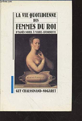 Stock image for La vie quotidienne des femmes du roi d'Agns Sorel  Marie-Antoinette for sale by medimops